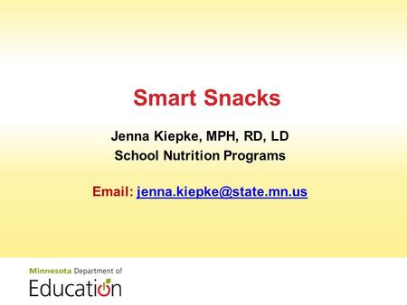 Smart Snacks Jenna Kiepke, MPH, RD, LD School Nutrition Programs