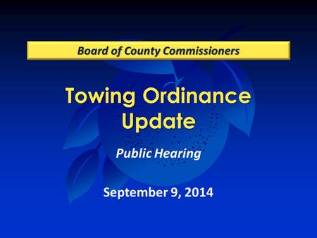 Towing Ordinance Update Board of County Commissioners Public Hearing September 9, 2014.
