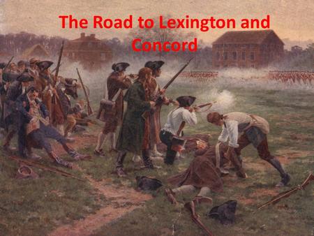 The Road to Lexington and Concord. I. The Intolerable Acts A.Boston tea party aroused fury in Britain 1.British pass Coercive Acts (Intolerable Acts)