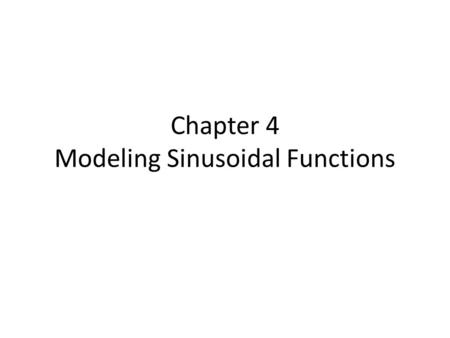 Chapter 4 Modeling Sinusoidal Functions