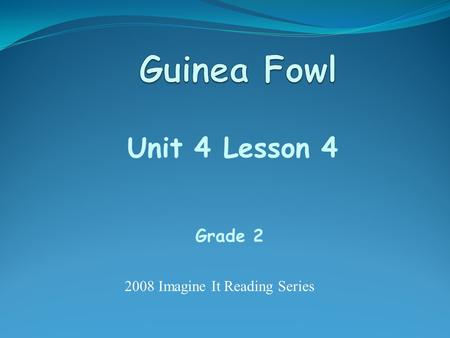 Unit 4 Lesson 4 Grade 2 2008 Imagine It Reading Series.