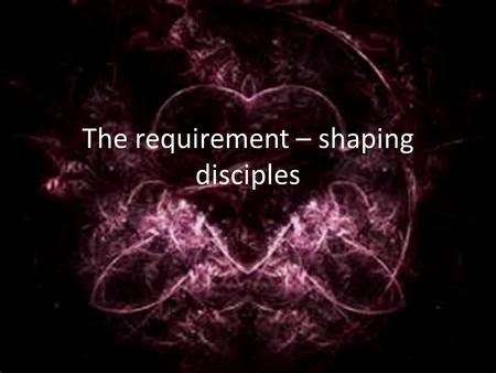 The requirement – shaping disciples. Reminder regarding January The church is requested to pray and fast all food from 12/31 at Midnight to 1/1/13 at.