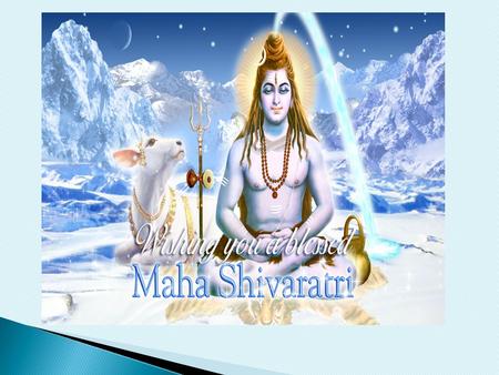Maha means “great”, Shiv is for “Lord Shiva” and Ratri means “night”. Maha Shivratri means ‘great night of Lord Shiva’. People stay up the whole night.