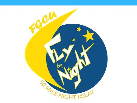 Captains/Information Meeting FGCU Fly By Night 50-Mile Relay Saturday, Feb. 22, 7 p.m.—Sunday, Feb. 23, 4 a.m. Location: Recreation Field 1, FGCU Main.