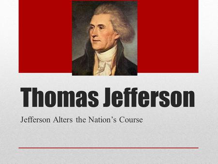 Jefferson Alters the Nation’s Course