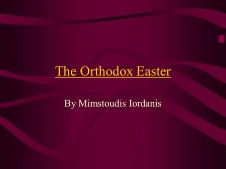 The Orthodox Easter By Mimstoudis Iordanis. The beginning of the Great Lent The Great Lent starts with “Clear Monday”, as it’s called in Greece, the day.