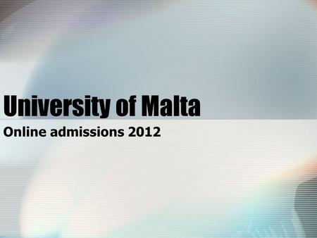 University of Malta Online admissions 2012. Who can apply online & when… Applicants who sat for the Matriculation Certificate examination in May 2012.