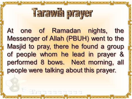 At one of Ramadan nights, the Messenger of Allah (PBUH) went to the Masjid to pray, there he found a group of people whom he lead in prayer & performed.
