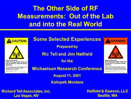 The Other Side of RF Measurements: Out of the Lab and into the Real World Some Selected Experiences Prepared by Ric Tell and Jim Hatfield for the Michaelson.