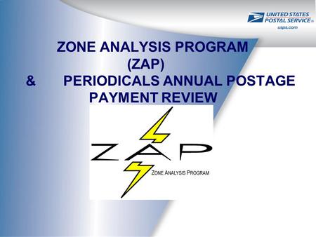 ZONE ANALYSIS PROGRAM (ZAP) & PERIODICALS ANNUAL POSTAGE PAYMENT REVIEW.