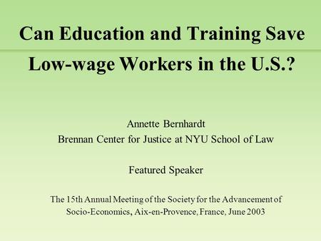 Can Education and Training Save Low-wage Workers in the U.S.? Annette Bernhardt Brennan Center for Justice at NYU School of Law Featured Speaker The 15th.