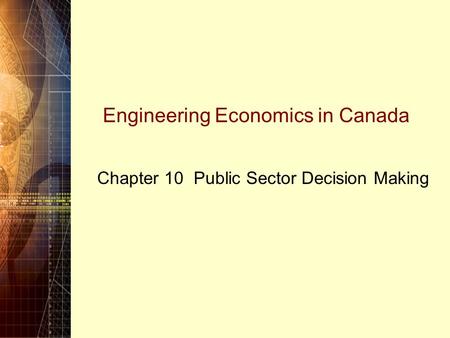 Engineering Economics in Canada Chapter 10 Public Sector Decision Making.