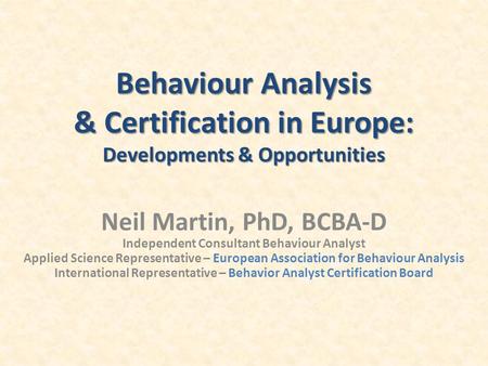 Neil Martin, PhD, BCBA-D Independent Consultant Behaviour Analyst