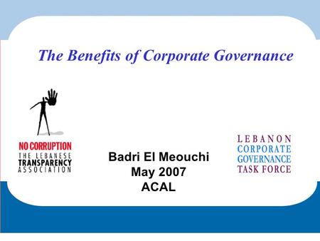 Badri El Meouchi May 2007 ACAL The Benefits of Corporate Governance.