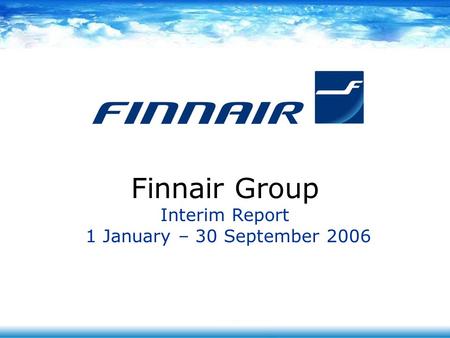 Finnair Group Interim Report 1 January – 30 September 2006.