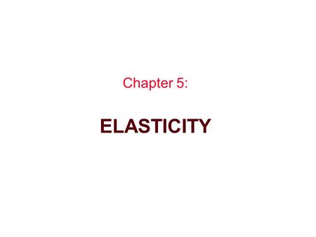 Chapter 5: ELASTICITY. Demand and Total Revenue due to Price Increase Q P 1.2 1.0 9.510 1.2 1.0 6.010 gain loss gain loss Q P 00 Total Revenue Increases.