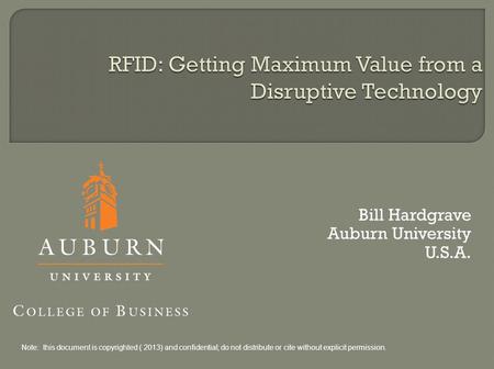 Bill Hardgrave Auburn University U.S.A. Note: this document is copyrighted ( 2013) and confidential; do not distribute or cite without explicit permission.
