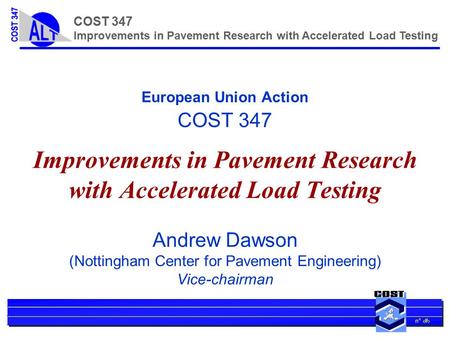 N° 1 COST 347 Improvements in Pavement Research with Accelerated Load Testing European Union Action COST 347 Improvements in Pavement Research with Accelerated.