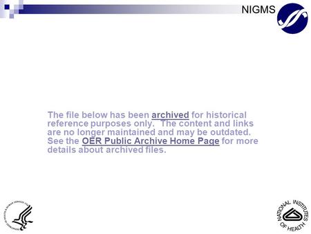 NIGMS Archived File The file below has been archived for historical reference purposes only. The content and links are no longer maintained and may be.
