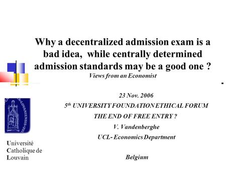 Why a decentralized admission exam is a bad idea, while centrally determined admission standards may be a good one ? Views from an Economist 23 Nov. 2006.