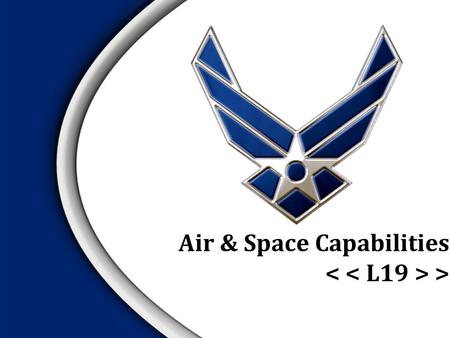 Air & Space Capabilities >.  Mission of selected current air and space systems  Characteristics of selected current air and space systems Overview.