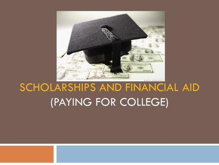 SCHOLARSHIPS AND FINANCIAL AID (PAYING FOR COLLEGE)