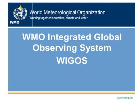 Dr W.Zhang, D/OBS1 World Meteorological Organization Working together in weather, climate and water WMO Integrated Global Observing System WIGOS www.wmo.int.