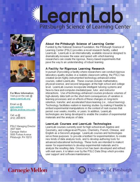 About the Pittsburgh Science of Learning Center Funded by the National Science Foundation, the Pittsburgh Science of Learning Center (PSLC) provides a.