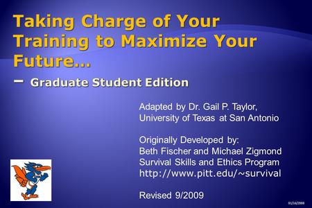 Adapted by Dr. Gail P. Taylor, University of Texas at San Antonio Originally Developed by: Beth Fischer and Michael Zigmond Survival Skills and Ethics.