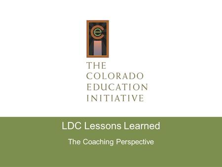 LDC Lessons Learned The Coaching Perspective. Lessons Learned Teachers need to know what supports are available and R- group space is a great place to.