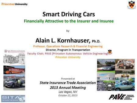 By Alain L. Kornhauser, Ph.D. Professor, Operations Research & Financial Engineering Director, Program in Transportation Faculty Chair, PAVE (Princeton.