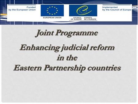 Joint Programme Enhancing judicial reform in the Eastern Partnership countries.