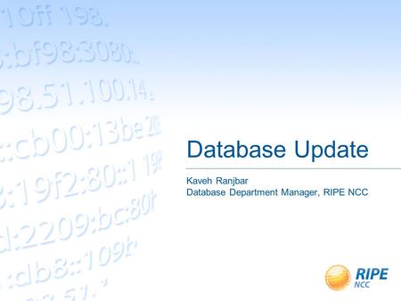 Database Update Kaveh Ranjbar Database Department Manager, RIPE NCC.