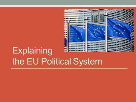 Explaining the EU Political System