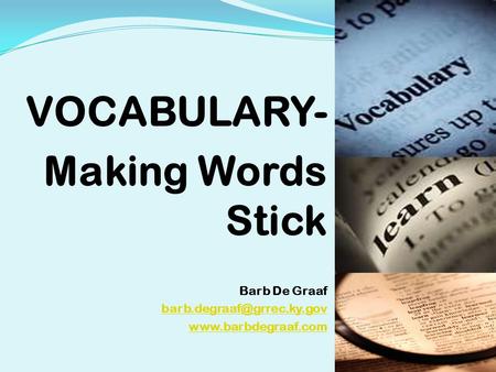 VOCABULARY- Making Words Stick Barb De Graaf  1.