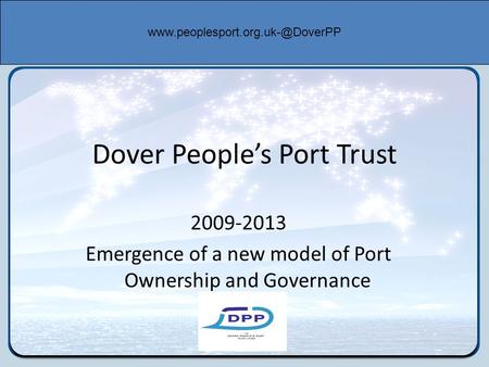 Dover People’s Port Trust 2009-2013 Emergence of a new model of Port Ownership and Governance