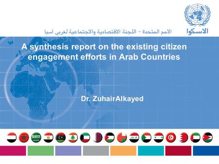 A synthesis report on the existing citizen engagement efforts in Arab Countries Dr. ZuhairAlkayed.