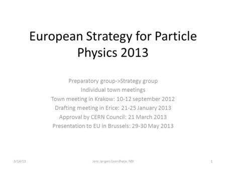 European Strategy for Particle Physics 2013 Preparatory group->Strategy group Individual town meetings Town meeting in Krakow: 10-12 september 2012 Drafting.