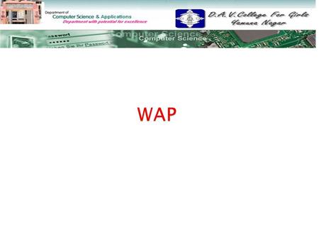  WAP WAP  Foundation Of WAP Foundation Of WAP  Benefits… Benefits…  Architecture… Architecture…  Layers of WAP protocol stack Layers of WAP protocol.