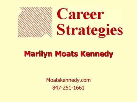 Marilyn Moats Kennedy Moatskennedy.com 847-251-1661.