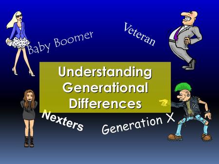 Baby Boomer Generation X Veteran Nexters Understanding Generational Differences.