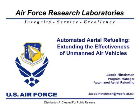 I n t e g r i t y - S e r v i c e - E x c e l l e n c e Air Force Research Laboratories Automated Aerial Refueling: Extending the Effectiveness of Unmanned.