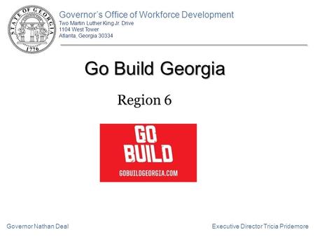 Governor’s Office of Workforce Development Two Martin Luther King Jr. Drive 1104 West Tower Atlanta, Georgia 30334 Executive Director Tricia PridemoreGovernor.