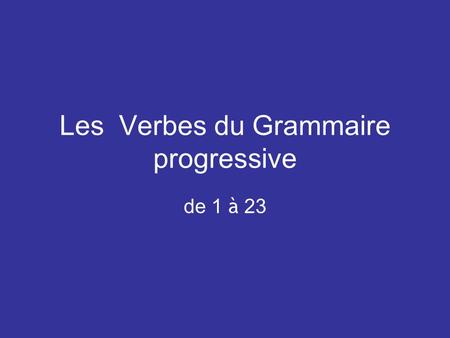 Les Verbes du Grammaire progressive de 1 à 23. to be être.