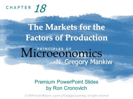 © 2009 South-Western, a part of Cengage Learning, all rights reserved C H A P T E R The Markets for the Factors of Production M icroeonomics P R I N C.