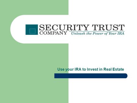 Use your IRA to Invest in Real Estate. Contents Purpose Facts and History Benefits and Guidelines Security Trust Company Investment examples Summary and.