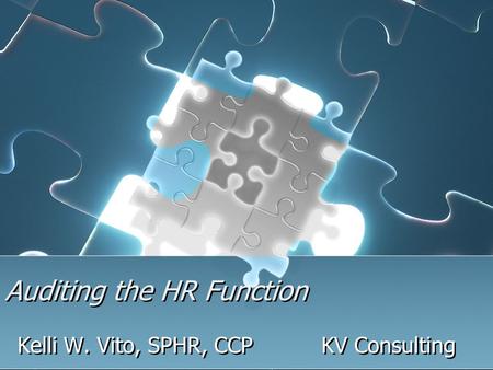 Auditing the HR Function Kelli W. Vito, SPHR, CCP KV Consulting.