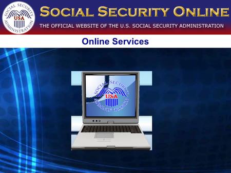 Online Services. Approximately 52 million visitors accessed www.SocialSecurity.gov in 2007www.SocialSecurity.gov.