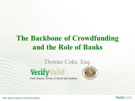 The Backbone of Crowdfunding and the Role of Banks Thomas Coke, Esq.