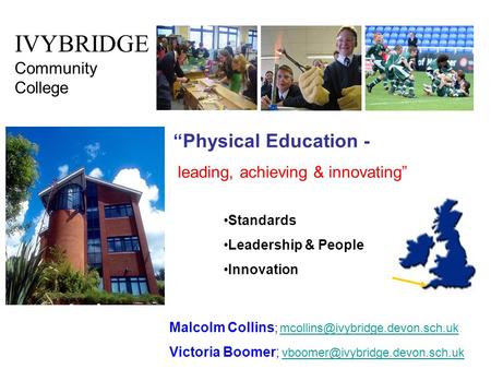 IVYBRIDGE Community College “Physical Education - leading, achieving & innovating” Malcolm Collins ;